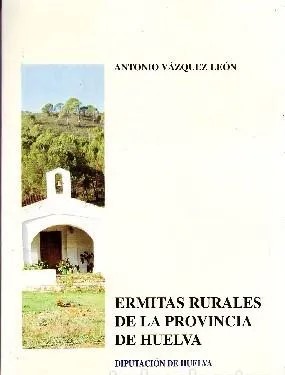 ERMITAS RURALES DE LA PORVINCIA DE HUELVA.