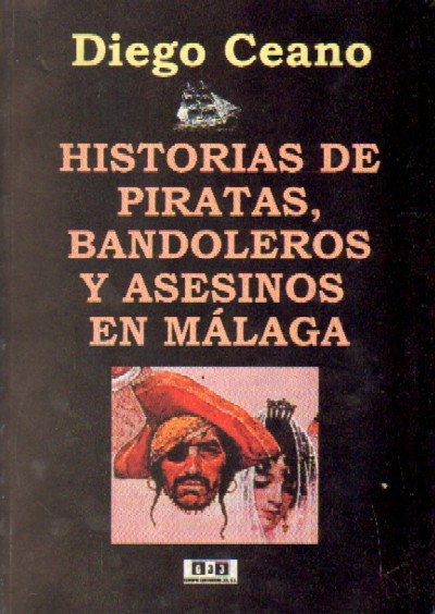 HISTORIAS DE PIRATAS, BANDOLEROS Y ASESINOS EN MALAGA
