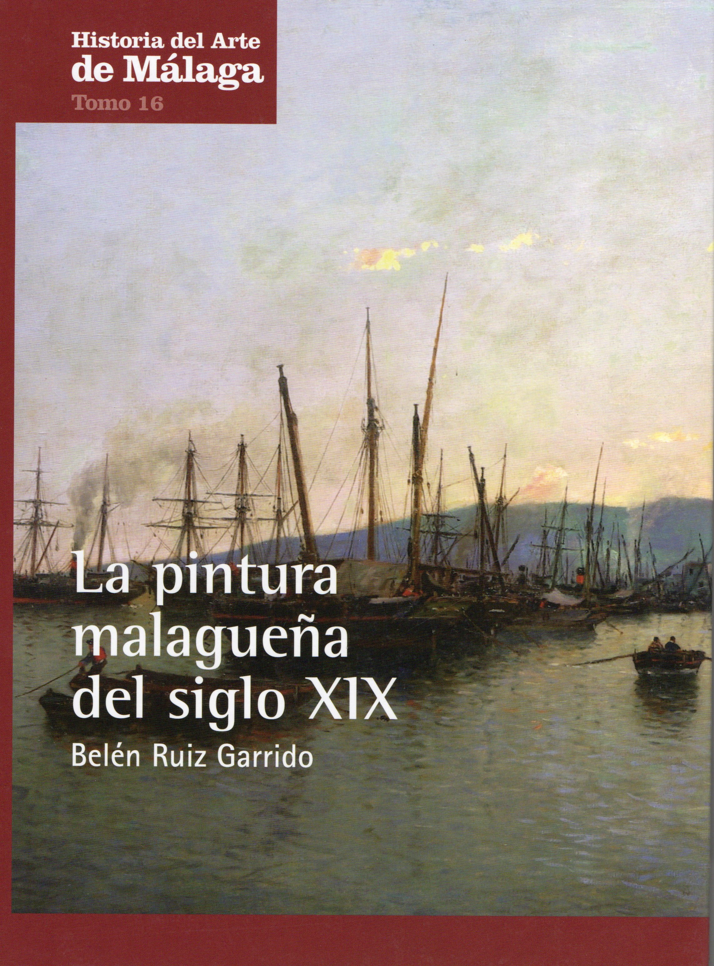 HISTORIA DEL ARTE DE MALAGA, T. 16 LA PINTURA MALAGUEÑA DEL SIGLO XIX
