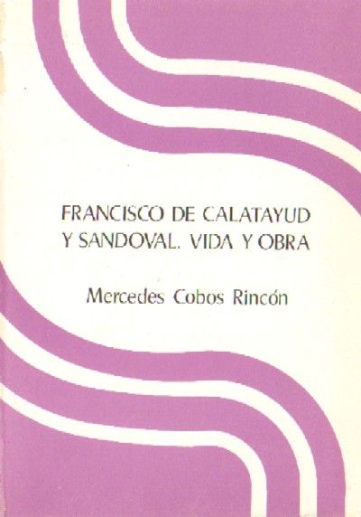 FRANCISCO DE CALATAYUD Y SANDOVAL. VIDA Y OBRA