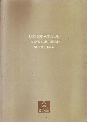 LOS ESPACIOS DE LA SOCIABILIDAD SEVILLANA.
