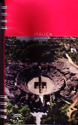 ITALICA. GUIA OFICIAL DEL CONJUNTO ARQUEOLOGICO