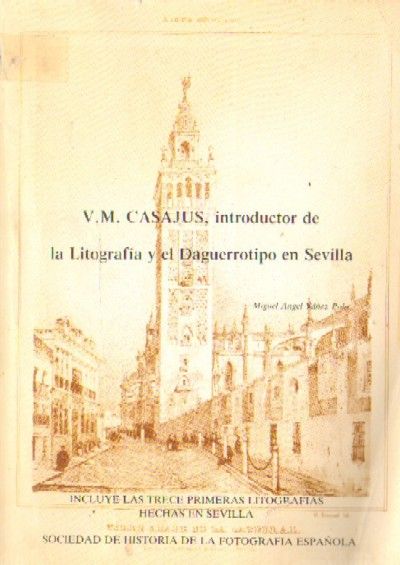 V.M. CASAJUS, INTRODUCTOR DE LA LITOGRAFIA Y EL DAGUERROTIPO EN SEVILLA