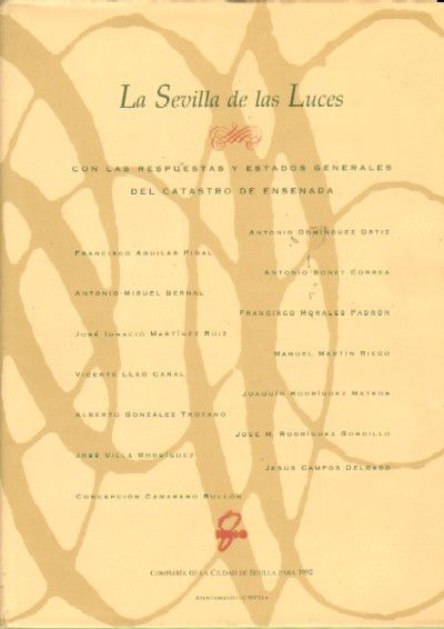 LA SEVILLA DE LAS LUCES. Con las respuestas y estados generales del catastro de Ensenada