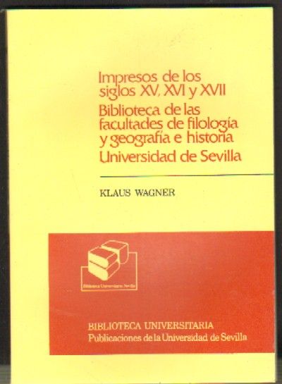 IMPRESOS DE LOS SIGLOS XV, XVI Y XVII. BIBLIOTECA DE LAS FACULTADES DE FILOLOGIA Y GEOGRAFIA…