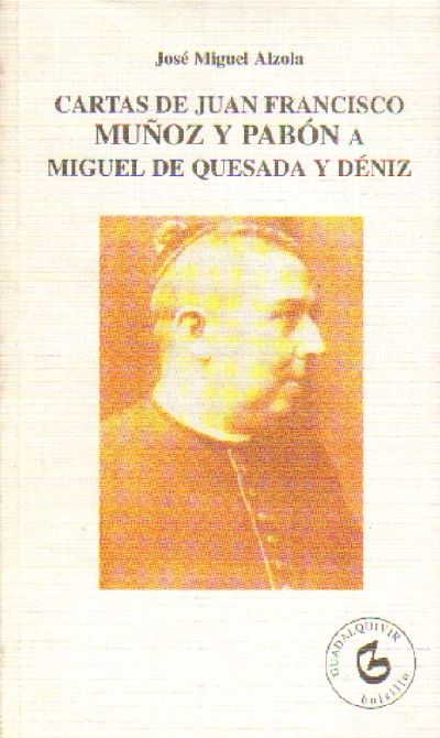 CARTAS DE JUAN FRANCISCO MUÑOZ Y PABON A MIGUEL DE QUESADA Y DENIZ.