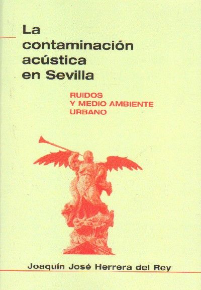 LA CONTAMINACION ACUSTICA EN SEVILLA. RUIDOS Y MEDIO AMBIENTE URBANO.