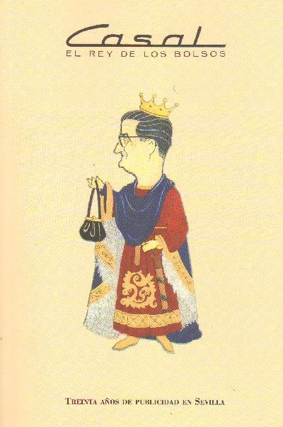 CASAL. EL REY DE LOS BOLSOS. TREINTA AÑOS DE PUBLICIDAD EN SEVILLA.