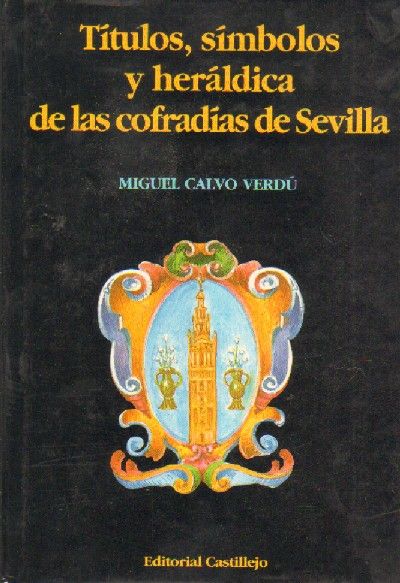 TITULOS, SIMBOLOS Y HERALDICA DE LAS COFRADIAS DE SEVILLA.