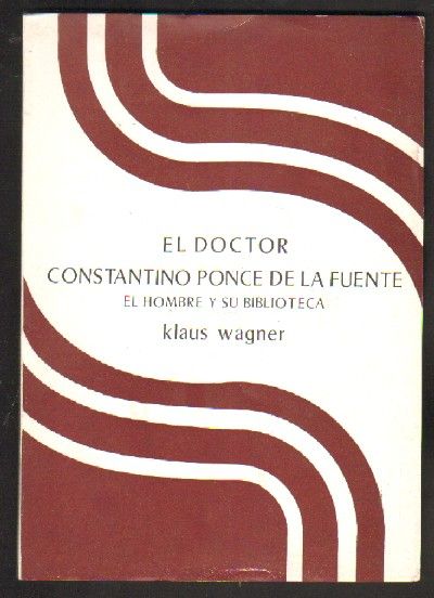 EL DOCTOR CONSTANTINO PONCE DE LA FUENTE - EL HOMBRE Y SU BIBLIOTECA