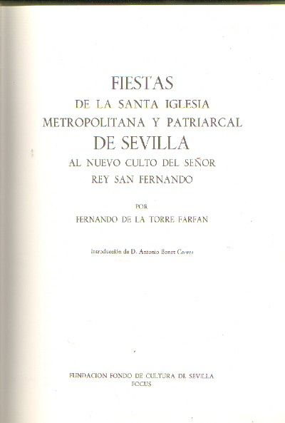 FIESTAS DE LA SANTA IGLESIA METROPOLITANA Y PATRIARCAL DE SEVILLA AL NUEVO CULTO DEL SEÑOR REY SAN FERNANDO