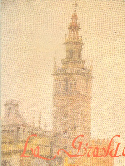 LA GIRALDA. 800 AÑOS DE HISTORIA, DE ARTE Y DE LEYENDA.