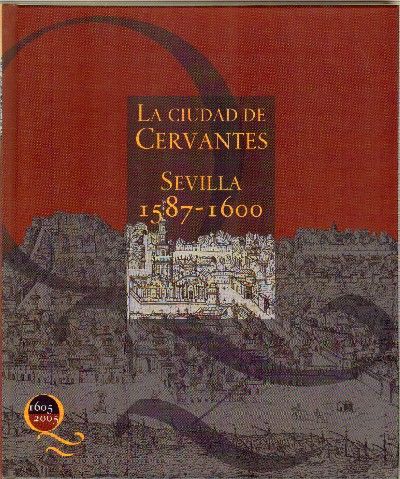 LA CIUDAD DE CERVANTES. SEVILLA (1587-1600).