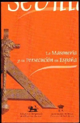 LA MASONERIA Y SU PERSECUCION EN ESPAÑA.