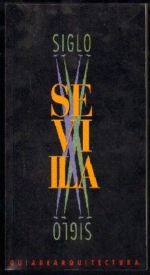 SEVILLA SIGLO XX. GUIA DE ARQUITECTURA.