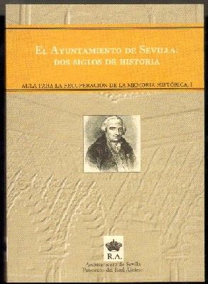 EL AYUNTAMIENTO DE SEVILA: DOS SIGLOS DE HISTORIA.
