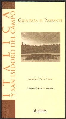 ITALICA Y SAN ISIDORO DEL CAMPO. GUIA PARA EL PASEANTE.
