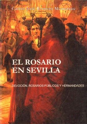 EL ROSARIO EN SEVILLA. DEVOCION, ROSARIOS PUBLICOS Y HERMANDADES.
