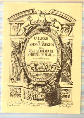 CATÁLOGO DE LOS IMPRESOS ANTIGUOS DE LA REAL ACADEMIA DE MEDICINA DE SEVILLA
