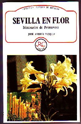 SEVILLA EN FLOR. ITINERARIOS DE PRIMAVERA. COLECCIÓN POPULAR DE BOLSILLO Nº 8