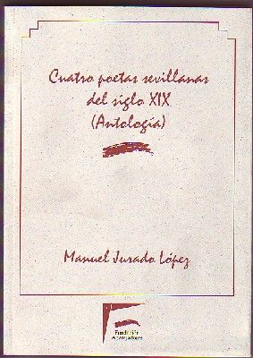 CUATRO POETAS SEVILLANAS DEL SIGLO XIX (ANTOLOGIA).