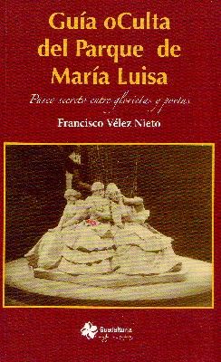 GUIA OCULTA DEL PARQUE DE MARIA LUISA. PASEO SECRETO ENTRE GLORIETAS Y POETAS.