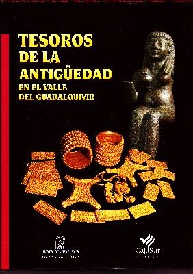 TESOROS DE LA ANTIGÜEDAD EN EL VALLE DEL GUADALQUIVIR.