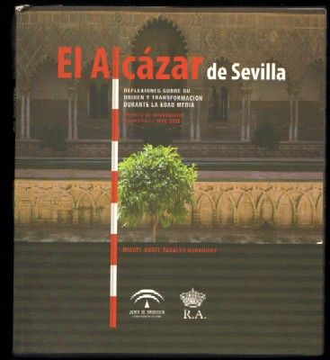 EL ALCÁZAR DE SEVILLA. REFLEXIONES SOBRE SU ORIGEN Y TRANSFORMACIÓN DURANTE LA EDAD MEDIA