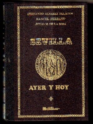 SEVILLA AYER Y HOY. LIBRO-GUÍA DE LA CIUDAD