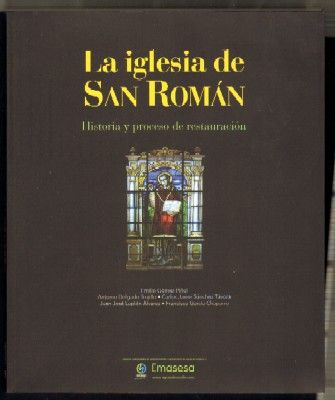 LA IGLESIA DE SAN ROMÁN. HISTORIA Y PROCESO DE RESTAURACIÓN