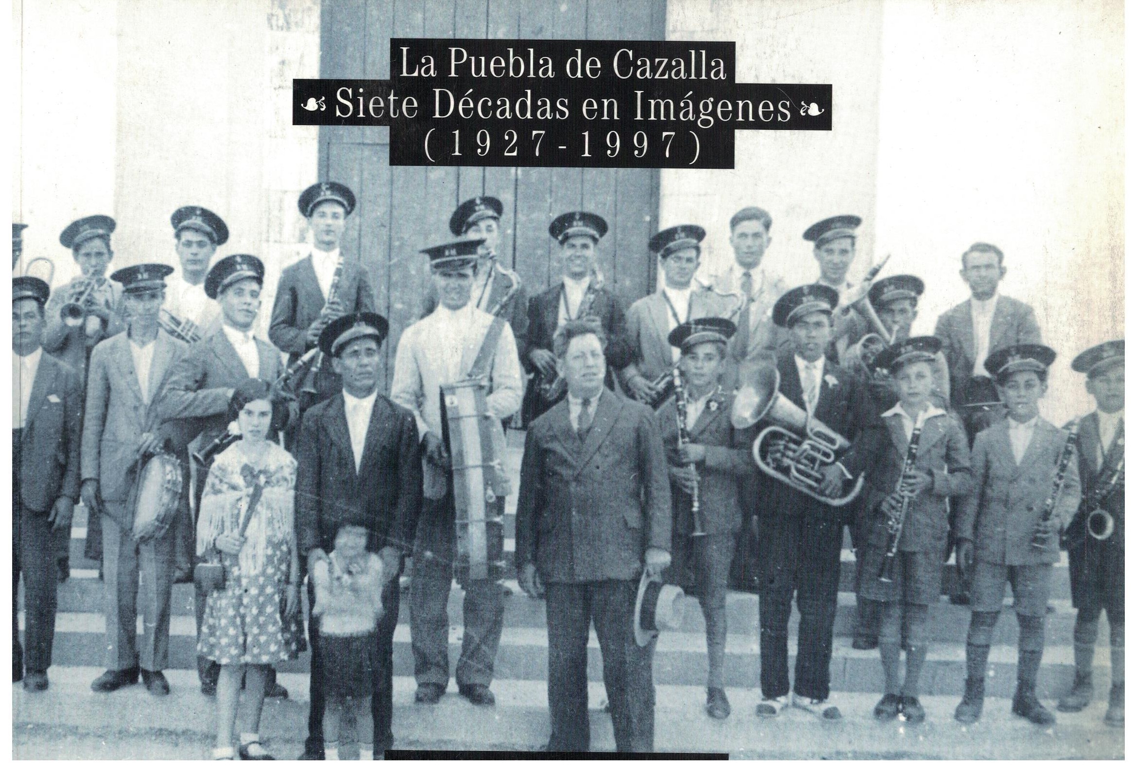 LA PUEBLA DE CAZALLA SIETE DECADAS EN IMÁGENES (1927-1997).