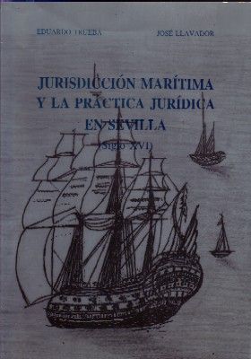 JURISDICCIÓN MARITIMA Y LA PRACTICA JURIDICA EN SEVILLA (SIGLO XVI)