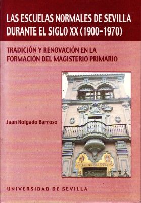 LAS ESCUELAS NORMALES DE SEVILLA DURANTE EL SIGLO XX (1900-1970)