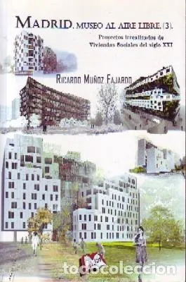MADRID, MUSEO AL AIRE LIBRE (3). PROYECTOS IRREALIZADOS DE VIVIENDAS SOCIALES DEL SIGLO XXI.