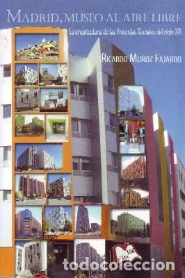 MADRID, MUSEO AL AIRE LIBRE. LA ARQUITECTURA DE LAS VIVIENDAS SOCIALES DEL SIGLO XXI.