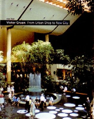 VICTOR GRUEN. FROM URBAN SHOP TO NEW CITY