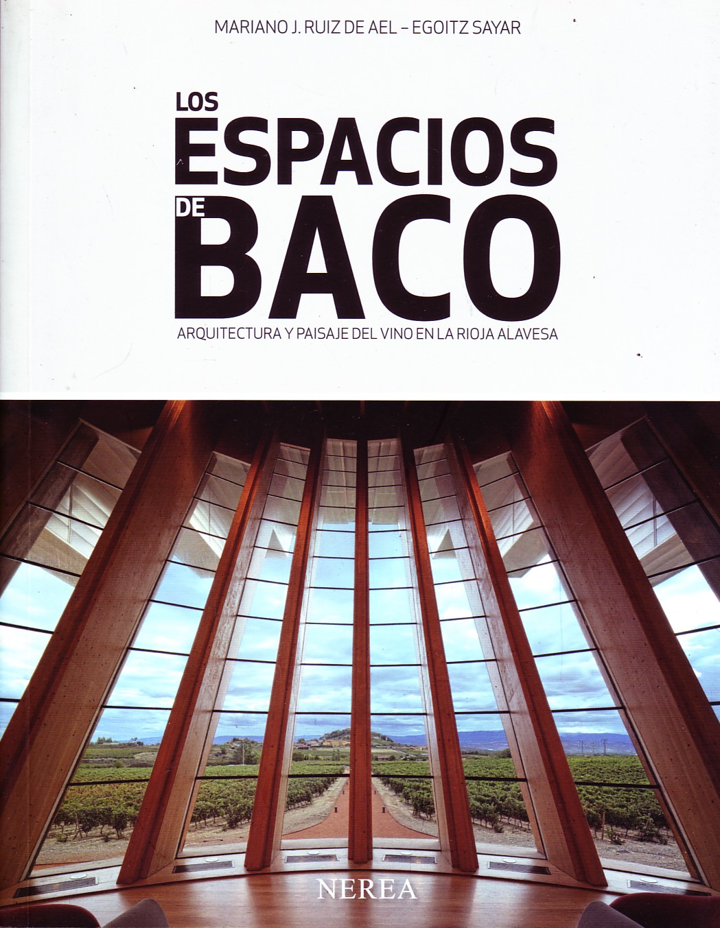 LOS ESPACIOS DE BACO. ARQUITECTURA Y PAISAJE DEL VINO EN LA RIOJA ALAVESA.
