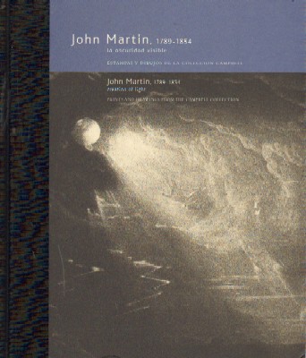 JOHN MARTIN, 1789-1854 LA OSCURIDAD VISIBLE