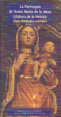 LA PARROQUIA DE SANTA MARIA DE LA MESA (ZAHARA DE LA SIERRA) GUIA HISTORICO ARTISTICA