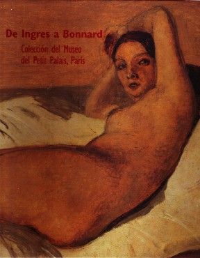 DE INGRES A BONNARD COLECCIÓN DEL MUSEO DEL PETIT PALAIS, PARIS