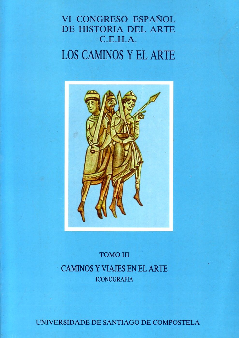 VI CONGRESO ESPAÑOL DE HISTORIA DEL ARTE C.E.H.A.LOS CAMINOS Y EL ARTE. TOMO III.