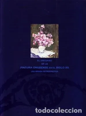 EL DISCURSO DE LA PINTURA ONUBENSE EN EL SIGLO XX.