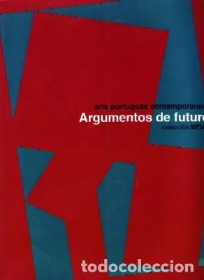 ARTE PORTUGUES CONTEMPORANEOS. ARGUMENTOS DE FUTURO.