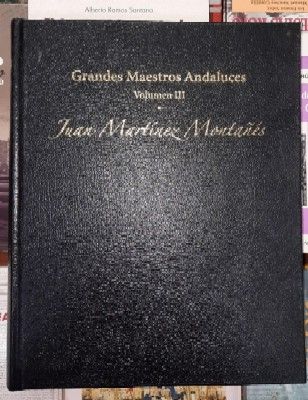 JUAN MARTÍNEZ MONTAÑÉS. ESTUDIOS SOBRE EL INSIGNE ESCULTOR. TOMO I DEL VOLUMEN III
