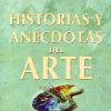 HISTORIAS Y ANECDOTAS DEL ARTE