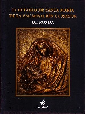 EL RETABLO DE SANTA MARIA DE LA ENCARNACION LA MAYOR DE RONDA.