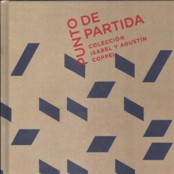 PUNTO DE PARTIDA. COLECCIÓN ISABEL Y AGUSTIN COPPEL