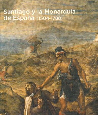 SANTIAGO Y LA MONARQUIA DE ESPAÑA (1504-1788)