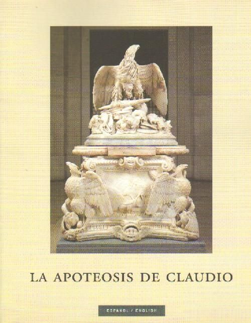 LA APOTEOSIS DE CLAUDIO. UN MONUMENTO FUNERARIO DE LA EPOCA DE AUGUSTO Y SU FORTUNA MODERNA.