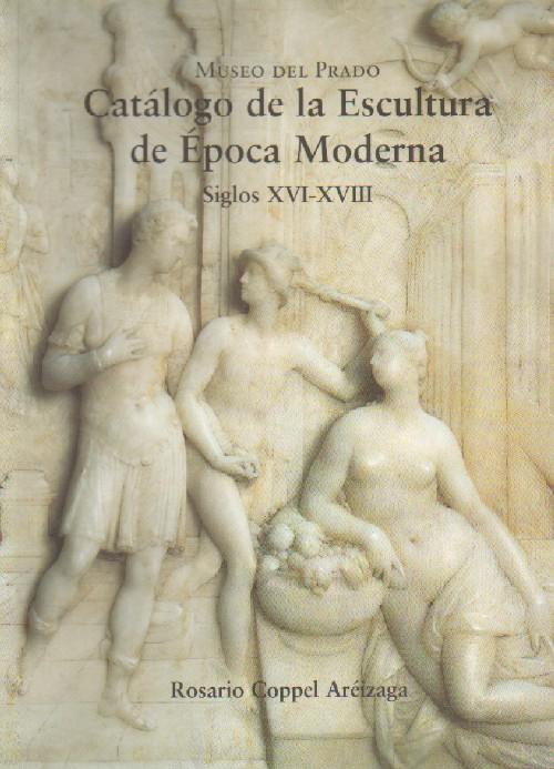 CATALOGO DE LA ESCULTURA DE EPOCA MODERNA. SIGLOS XVI - XVIII.